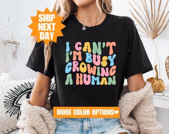 Comfort Colors® Funny Mom Saying Shirt, I Can't I'm Busy Growing A Human Shirt, Funny Mother Shirt, Announcement Shirt, Mother's Day Shirt