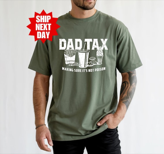 Dad Tax T-Shirt, Father's Day Shirt, Funny Dad Gift for Father's Day, Gift for Dad, Dad Tax Shirt, Fathers Day Gift, Funny Dad Shirt, Daddy