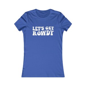 Let&#39;s Get Rowdy... Women&#39;s Tee