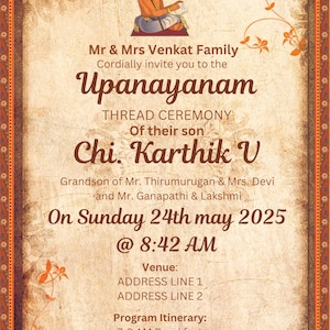 May include: An invitation to a thread ceremony for Chi. Karthik V, the grandson of Mr. Thirumurugan & Mrs. Devi and Mr. Ganapathi & Lakshmi. The ceremony will take place on Sunday, 24th May 2025 at 8:42 AM. The venue is ADDRESS LINE 1, ADDRESS LINE 2. The program itinerary includes breakfast from 7-8 AM, commencement of the program at 7:30 AM, and lunch at 11:30 AM.