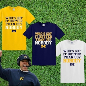 Who's Got It Better Than Us? NOBODY - University of Michigan - GO BLUE