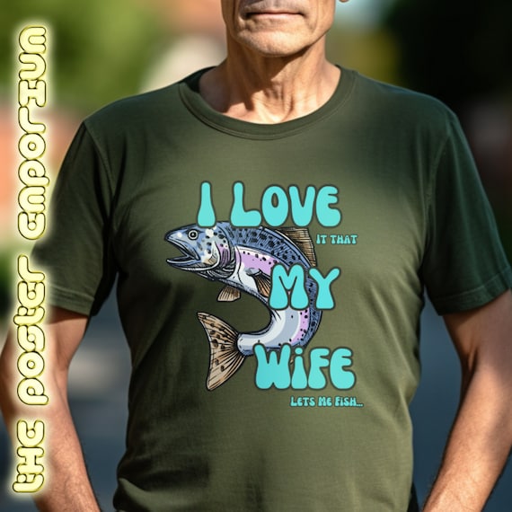 I Love it That My Wife lets Me Fish. Funny Fishing Meme T-shirt