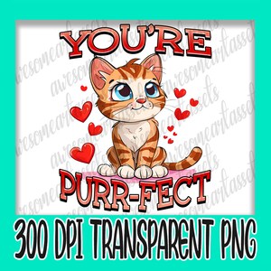 あなたは完璧な子猫です 300 DPI 透明 PNG - かわいい子猫 - カップル向けアート デジタルアート バレンタインデー - 昇華印刷可能