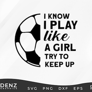 I play like a girl Soccer Svg, Soccer Cut File, Football Svg, Sports Svg for Soccer Lovers