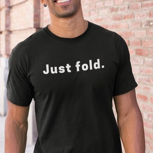 Il suffit de plier la chemise, la chemise de poker, le t-shirt de poker, le jeu de cartes drôle, les cartes, le cadeau de t-shirt de jeux de cartes pour lui ou elle, la chemise de casino, les cadeaux de joueur