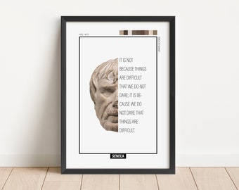 May include: A black and white image of a bust of Seneca, a Roman philosopher, with a quote from him about the nature of difficulty. The quote reads: "It is not because things are difficult that we do not dare; it is because we do not dare that things are difficult."