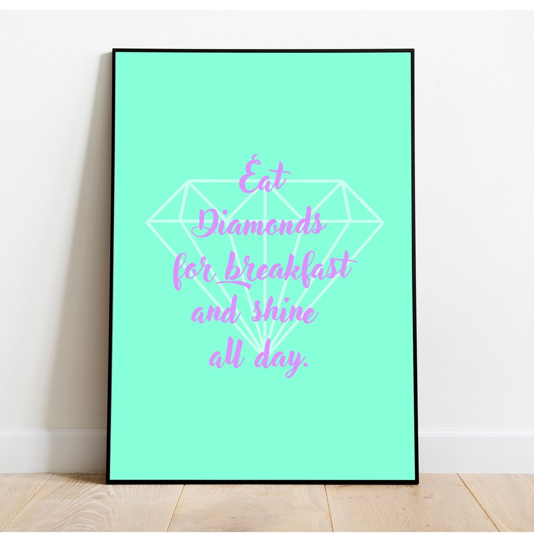 Eat Diamonds for Breakfast and Shine All Day. Inspirational Wall Art
