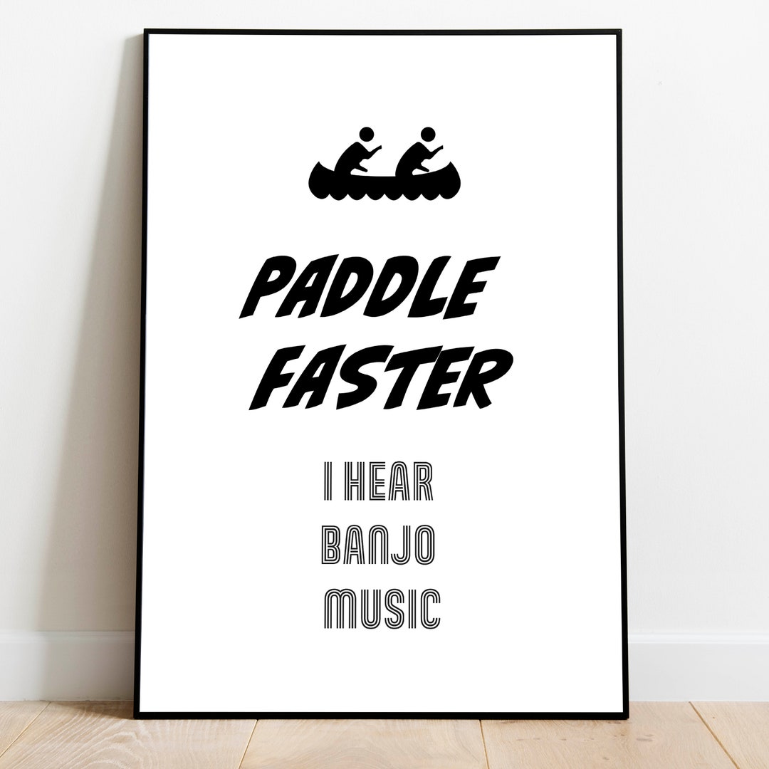 Paddle Faster I Hear Banjo Music Funny Iconic Movie Poster Deliverence