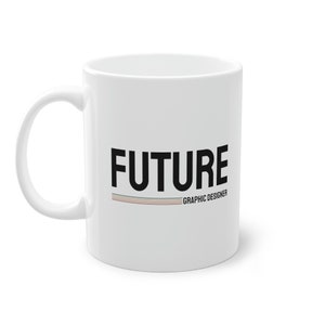 Future GRAPHIC DESIGNER Mug, Creative Coffee Mug for DESIGN Lovers, Mug for Future Designers, Design-themed Gift idea, Standard White 11oz