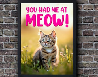 Funny Cat Print: 'You Had Me At Meow!' Kitten Poster