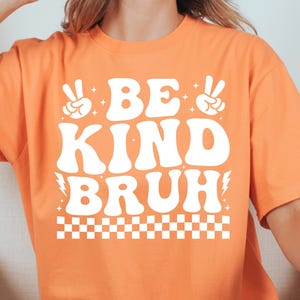 Be Kind Bruh Orange PNG,  Anti Bullying Shirt, Unity Day Teacher Png, Stop Bullying, Stop Bullying Crush Bullying, Kindness Awareness shirt