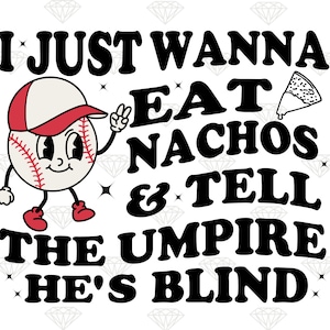 Je veux juste manger des nachos et dire à l'arbitre qu'il est aveugle png, png de baseball à la mode, sublimation drôle de citation de baseball, téléchargement numérique