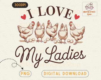 I Love My Ladies PNG: Chicken Design (Digital Download)