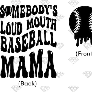 May include: Black and white graphic design featuring the text "Somebody's Loud Mouth Baseball Mama" in a retro font. The design is intended to be ironed onto a shirt or other fabric. The design also includes a baseball with dripping paint.