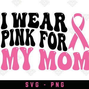 Eu visto rosa para minha mãe svg png, camisa contra câncer de mama, filha e mãe usam svg rosa, camisa de conscientização sobre câncer de mama, fita rosa svg