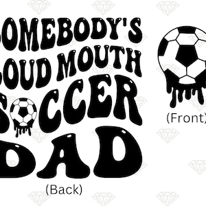 Somebody's Loud Mouth Soccer Dad Png, Somebody's Loud, Soccer Dad PNG, Funny Sport Quote Sublimation Cut File Download Digital