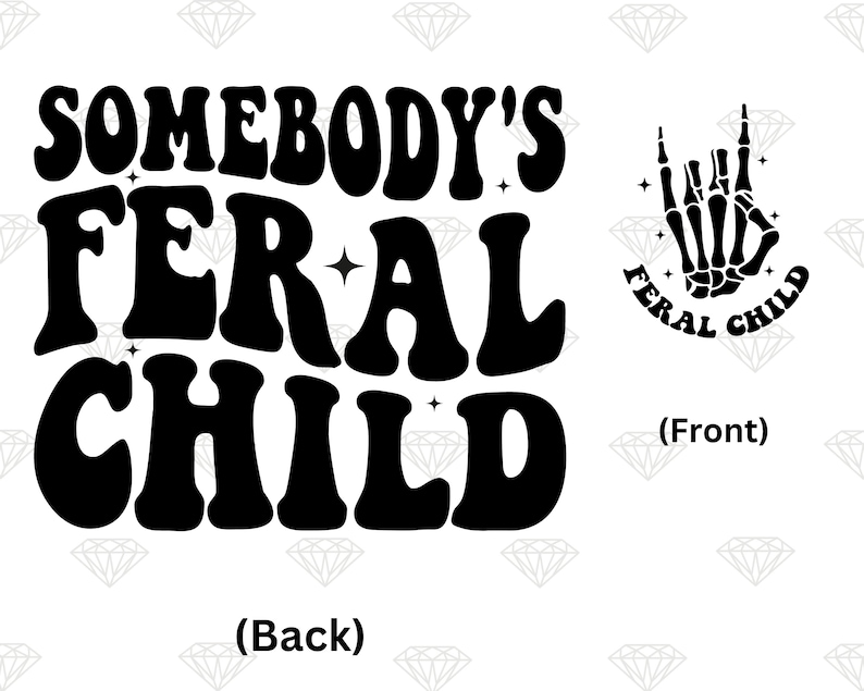 May include: Black and white graphic design with the text "Somebody's Feral Child" in a retro font. The back of the design features the text in a larger font. The front of the design features a skeleton hand with the text "Feral Child" in a circle around it.