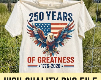 250 Years of Greatness PNG, 1776 2026 Patriotic Eagle Png, USA 250th Anniversary PNG, 4th of July Png, American Flag, Independence Day Png