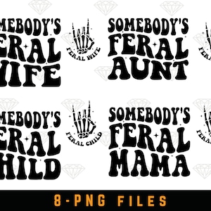 May include: Four digital designs featuring the text "Somebody's Feral" followed by "Wife", "Aunt", "Child", and "Mama". Each design includes a stylized hand with the text "Feral" and the corresponding word.