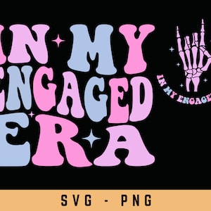In mijn geëngageerde tijdperk PNG SVG, groovy bruid shirt, verlovingscadeau voor haar, huwelijksgeschenk SVG, cadeau voor bruid SVG, digitale download
