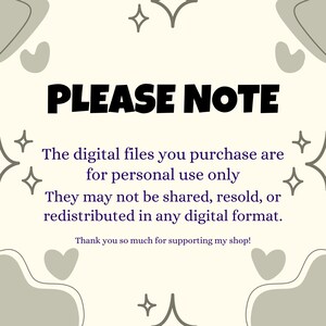 May include: Cream-colored graphic with the text "PLEASE NOTE" in bold black letters. Below, the text explains digital files are for personal use only and cannot be shared, resold, or redistributed. Decorative shapes and stars surround the text.