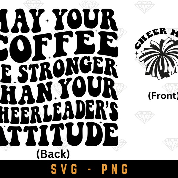 May your coffee be stronger than your cheerleader’s attitude, Funny Cheering svg, Coffee Lover Shirt, Gift for Mom,  Cut File Download