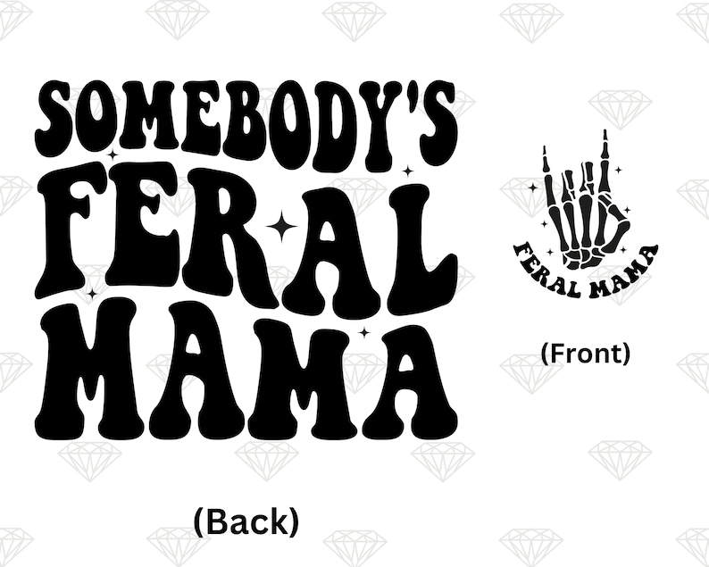 May include: Black and white graphic design with the text "Somebody's Feral Mama" in a retro font. The back of the design features the text in a larger font. The front of the design features a skeleton hand making a rock and roll hand gesture with the text "Feral Mama" wrapped around the hand.