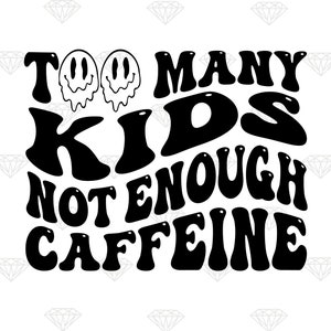 Troppi bambini non abbastanza caffeina PNG, troppi bambini png, caffeina PNG, testo ondulato png, file di progettazione per sublimazione, download digitale