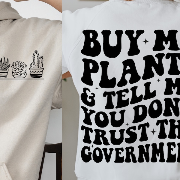 Buy me plants and tell me you don't trust the government Svg, trending svg, Birthday Gift, Plant Lovers, Farmers shirt, Digital Download