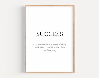 May include: A black and white printable wall art print with the word "SUCCESS" in bold, followed by a definition: "The inevitable outcome of daily hard work, patience, sacrifice, and learning."