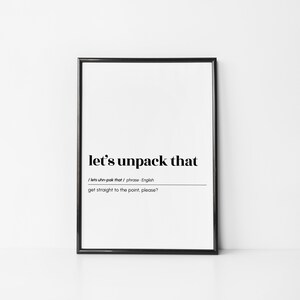 May include: Black and white printable wall art with the phrase "let's unpack that" defined as "get straight to the point, please?" in a dictionary style format.