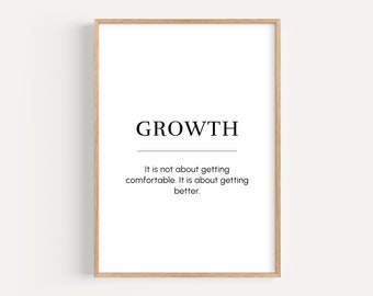 May include: A black and white printable wall art print with the word "GROWTH" in bold letters and the definition "It is not about getting comfortable. It is about getting better."