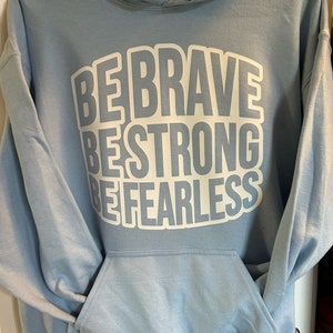 Be Brave Be Strong Be Fearless, Empowered Women, Girl Power, Women Encouragement, Inspirational Hoodie, Fearless Hoodie