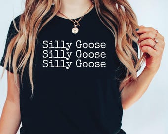 Silly Goose Shirt, Funny Graphic Shirt, Silly Goose T-shirt, Goose on the Loose Shirt, Cute Goose Shirts Silly Goose Gifts Funny Goose Shirt