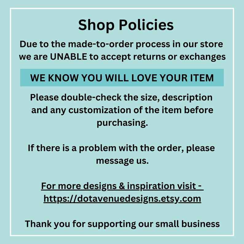 May include: A light blue graphic with the text "Shop Policies". The text explains the store's return policy, encourages customers to double-check their orders, and provides a link to the Etsy shop. It ends with a thank you message.