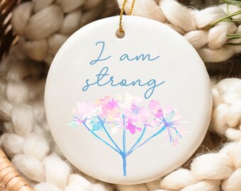 I Am Strong Ceramic Ornament: Self Love Affirmation Gift