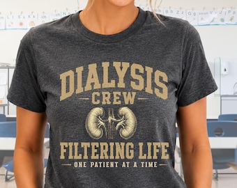 Dialysis Crew Shirt, Dialysis Nurse Shirt, Nephrology Nurse Tee, Kidney Nurse Gift, Filtering Life One Patient At A Time