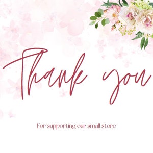 May include: A white background with pink floral accents and the words "Thank you" in a cursive, burgundy font. The phrase "For supporting our small store" is below in a smaller, burgundy font.