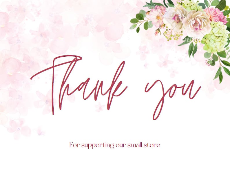 May include: A white background with pink floral accents and the words "Thank you" in a cursive, burgundy font. The phrase "For supporting our small store" is below in a smaller, burgundy font.