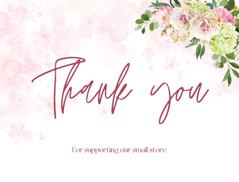 May include: A thank you card with a watercolor floral design in shades of pink and green. The card says "Thank you" in a handwritten font and "For supporting our small store" in a smaller font.