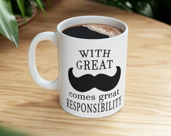 Funny Mustache Mug, With Great Mustache Comes Great Responsibility Ceramic Mug 11oz Gifts for Him Funny mug, Novelty Mug