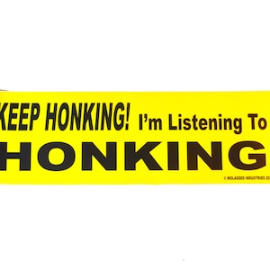 KEEP HONKING Im Listening to HONKING bumper sticker