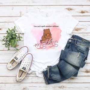 You Can&#39;t Spell Mother Without Smother Mom Tshirt For Mom Gift For Mother&#39;s Day Gift For Mom T-Shirt For Mom Shirt Gift For Wife