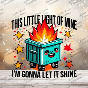May include: A blue trash can with a smiling face and flames coming out of the top. The text "This little light of mine I'm gonna let it shine" is written below the trash can.