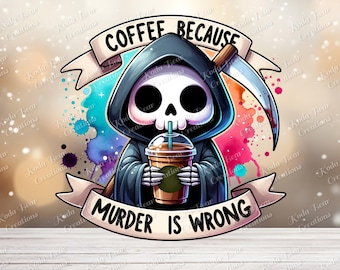 Pode incluir: Um desenho animado da morte com uma túnica escura com capuz, segurando uma foice e um copo de plástico de café gelado. Uma faixa acima diz COFFEE BECAUSE e uma abaixo diz MURDER IS WRONG. O design apresenta um fundo colorido de aguarela.