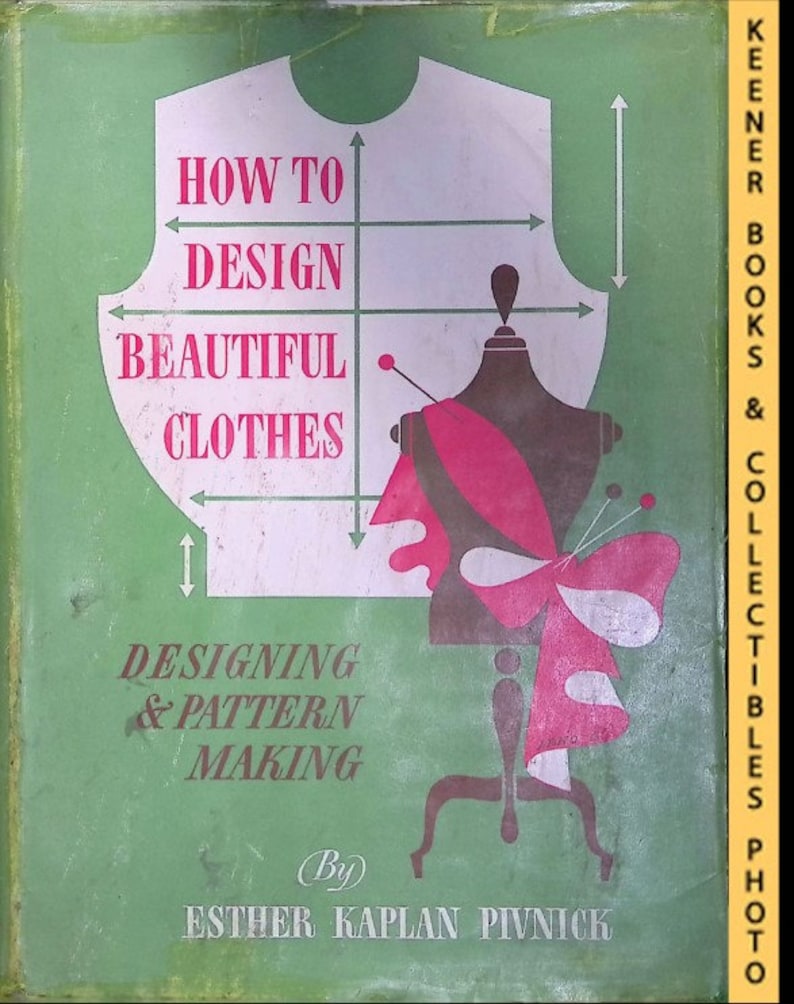 May include: A green book cover with the title "How to Design Beautiful Clothes: Designing & Pattern Making" by Esther Kaplan Pivnick. The cover features a white illustration of a dress form with a red bow.