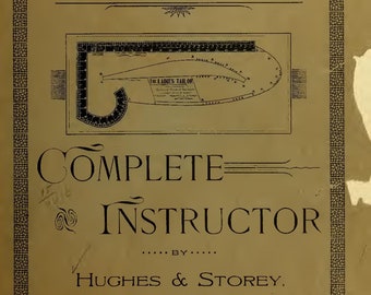 Op de afbeelding: Een vintage boekomslag met een tan achtergrond en zwarte tekst. De titel is "Ladies' Tailor Complete Instructor" door Hughes & Storey, St. Louis, MO. De omslag bevat een diagram van een kledingpatroon.