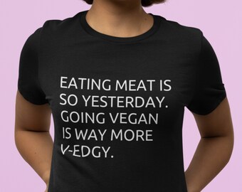 Vegan is Edgy Shirt, Vegan T-Shirts, Funny Vegan Shirts, Cute Vegan Tee, Gifts for Vegans, vegan Gifts for Her and Him