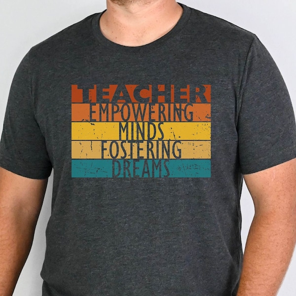 Gift for Male Teacher, Male Teacher Shirt, Empowering Minds Fostering Dreams, Teacher Appreciation, Middle or High School, Back to School