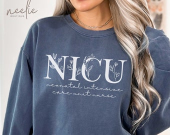 NICU Nurse Comfort Colors Sweatshirt Neonatal Intensive Care Unit Nurse Crewneck Sweater, Floral Nurse Appreciation Graduation Gift